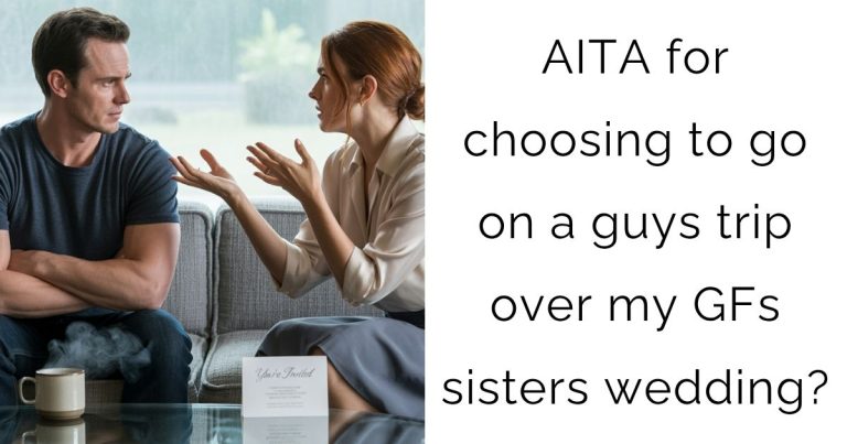 AITA for choosing to go on a guys trip over my GFs sisters wedding?