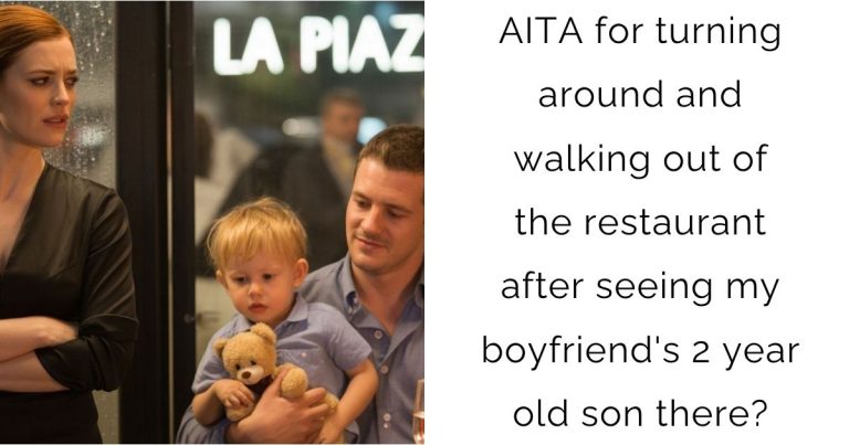 AITA for turning around and walking out of the restaurant after seeing my boyfriend’s 2 year old son there?