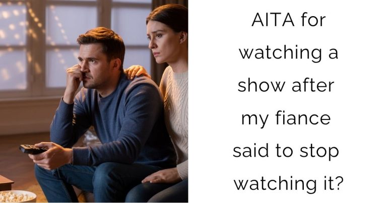 AITA for watching a show after my fiance said to stop watching it?