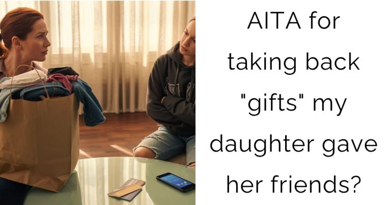 AITA for taking back “gifts” my daughter gave her friends?