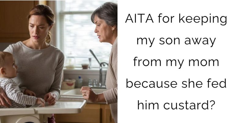AITA for keeping my son away from my mom because she fed him custard?