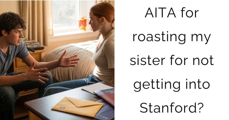 AITA for roasting my sister for not getting into Stanford?