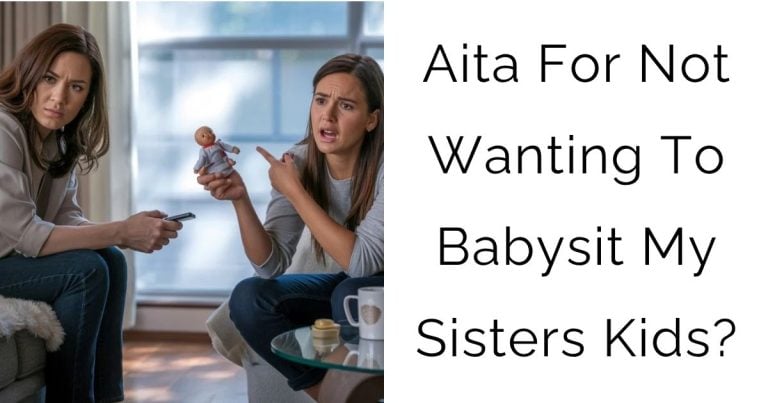 Aita For Not Wanting To Babysit My Sisters Kids?