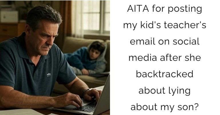 AITA for posting my kid’s teacher’s email on social media after she backtracked about lying about my son?