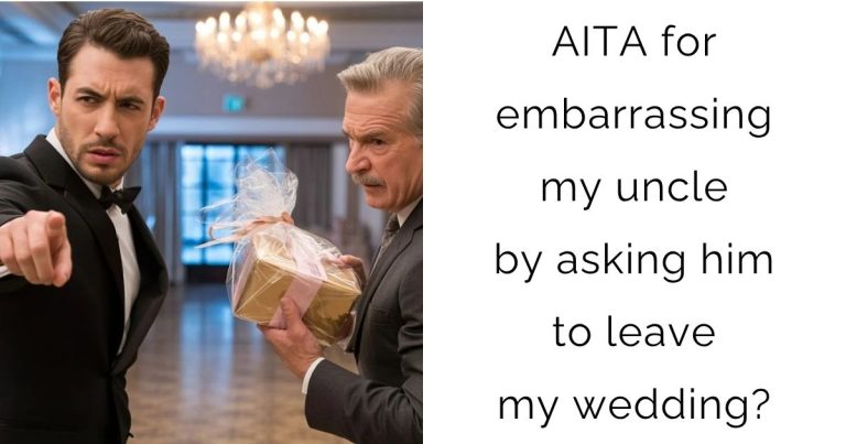 AITA for embarrassing my uncle by asking him to leave my wedding?