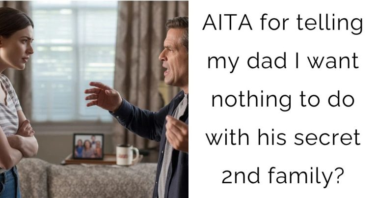 AITA for telling my dad I want nothing to do with his secret 2nd family?