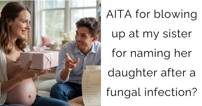 AITA for blowing up at my sister for naming her daughter after a fungal infection?