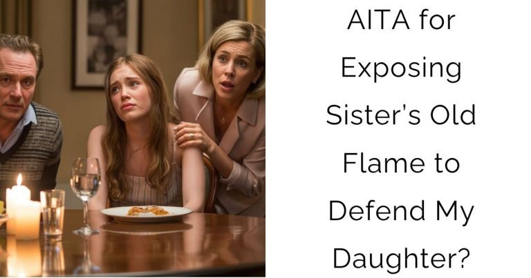 AITA for Exposing Sister’s Old Flame to Defend My Daughter?