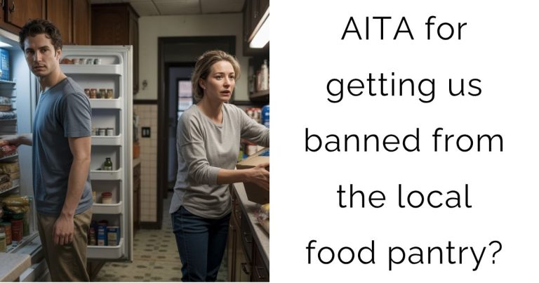 AITA for getting us banned from the local food pantry?