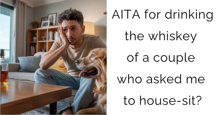AITA for drinking the whiskey of a couple who asked me to house-sit?