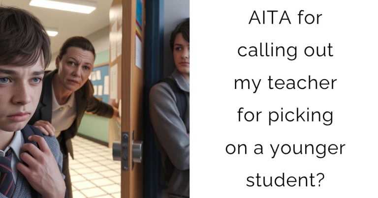 AITA for calling out my teacher for picking on a younger student?