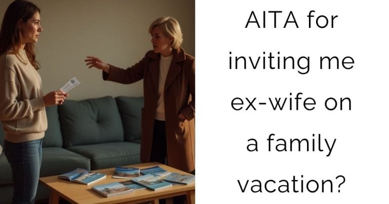 AITA for inviting me ex-wife on a family vacation?