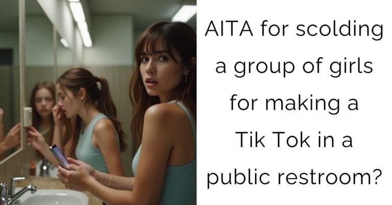 AITA for scolding a group of girls for making a Tik Tok in a public restroom?