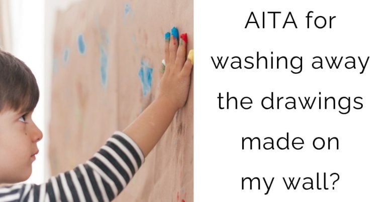 AITA for washing away the drawings made on my wall?