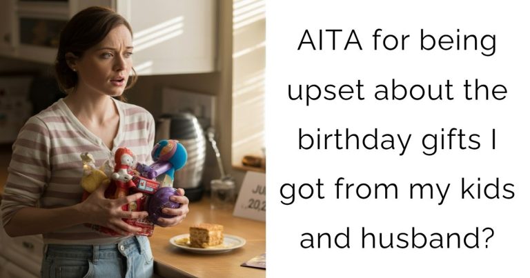 AITA for being upset about the birthday gifts I got from my kids and husband?