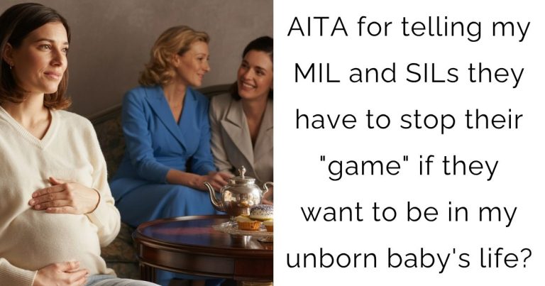 AITA for telling my MIL and SILs they have to stop their “game” if they want to be in my unborn baby’s life?