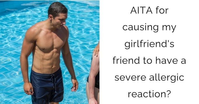 AITA for causing my girlfriend’s friend to have a severe allergic reaction?