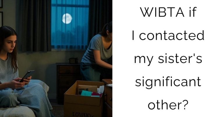 WIBTA if I contacted my sister’s significant other?