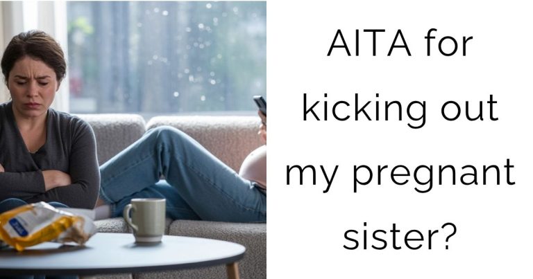 AITA for kicking out my pregnant sister?