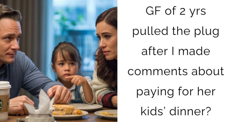 GF of 2 yrs pulled the plug after I made comments about paying for her kids’ dinner?