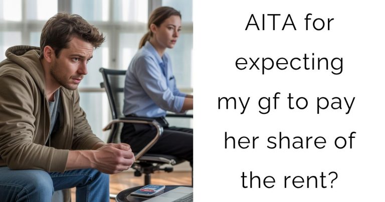 AITA for expecting my gf to pay her share of the rent?