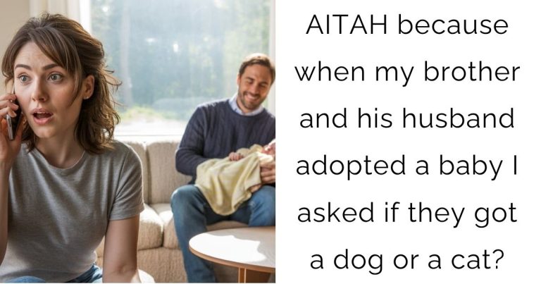 AITAH because when my brother and his husband adopted a baby I asked if they got a dog or a cat?