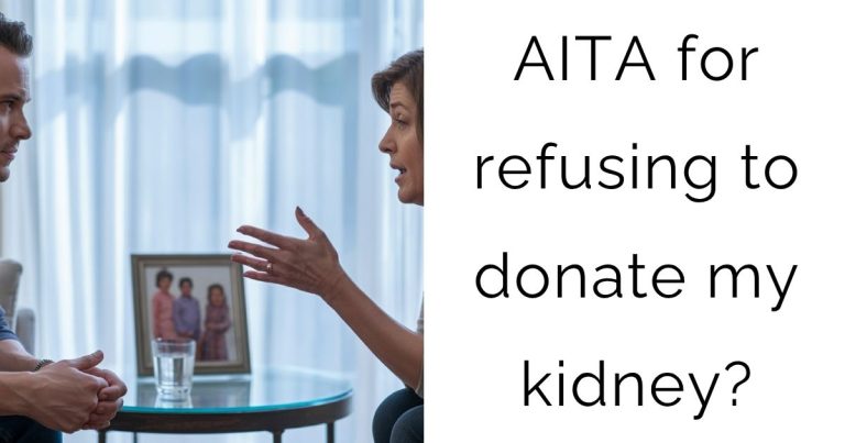 AITA for refusing to donate my kidney?