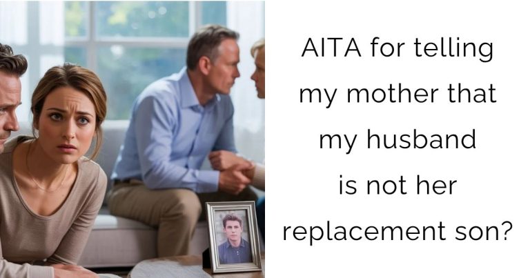 AITA for telling my mother that my husband is not her replacement son?