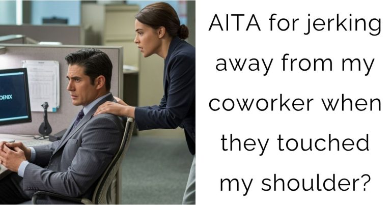 AITA for jerking away from my coworker when they touched my shoulder?