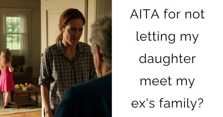 AITA for not letting my daughter meet my ex’s family?