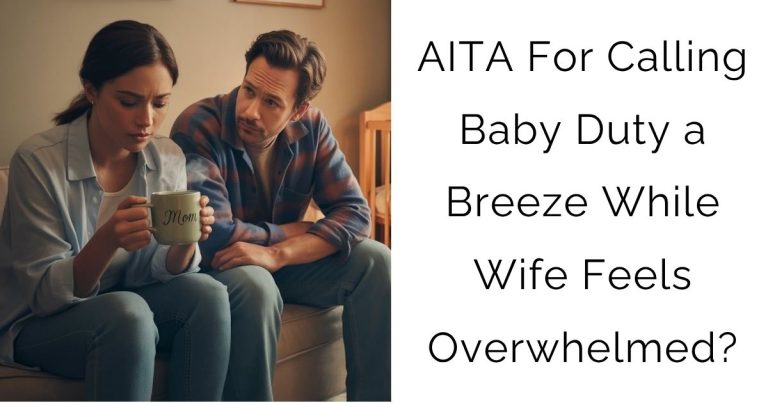 AITA For Calling Baby Duty a Breeze While Wife Feels Overwhelmed?