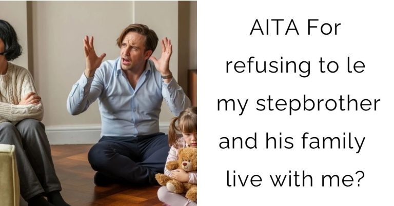 AITA For refusing to let my stepbrother and his family live with me?