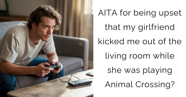 AITA for being upset that my girlfriend kicked me out of the living room while she was playing Animal Crossing?