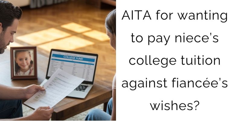 AITA for wanting to pay niece’s college tuition against fiancée’s wishes?
