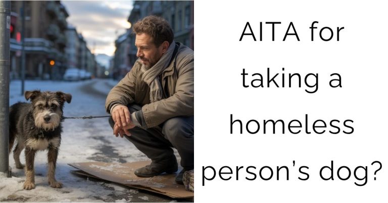 AITA for taking a homeless person’s dog?