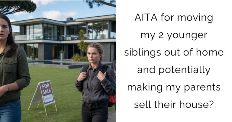 AITA for moving my 2 younger siblings out of home and potentially making my parents sell their house?