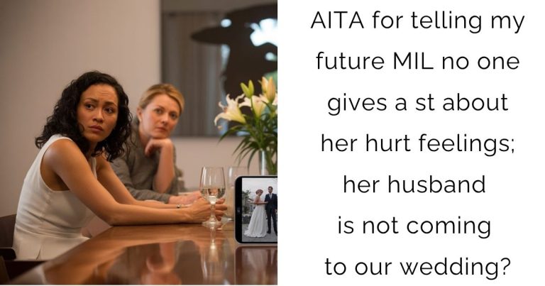 AITA for telling my future MIL no one gives a st about her hurt feelings; her husband is not coming to our wedding?