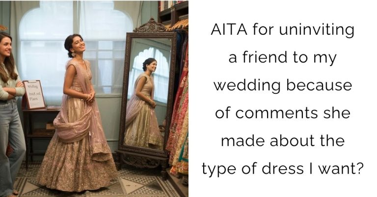 AITA for uninviting a friend to my wedding because of comments she made about the type of dress I want?