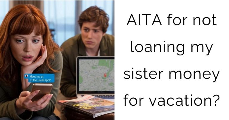 AITA for not loaning my sister money for vacation?
