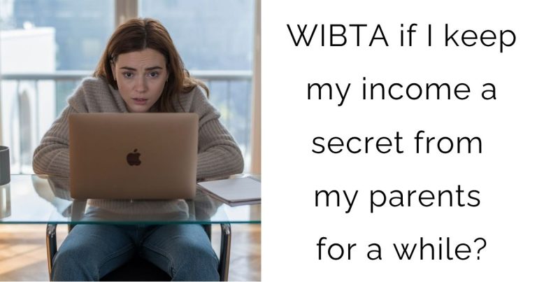 WIBTA if I keep my income a secret from my parents for a while?