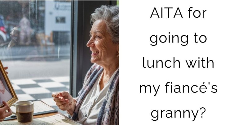 AITA for going to lunch with my fiancé’s granny?