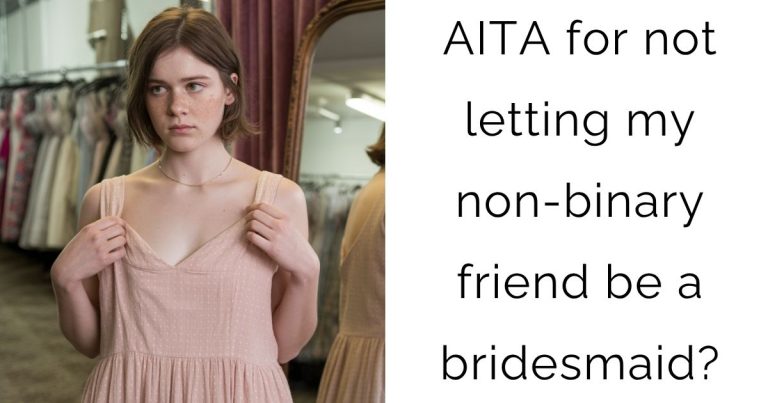 AITA for not letting my non-binary friend be a bridesmaid?