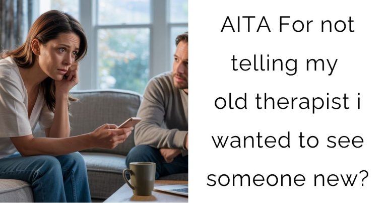 AITA For not telling my old therapist i wanted to see someone new?