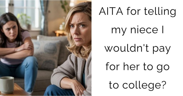 AITA for telling my niece I wouldn’t pay for her to go to college?