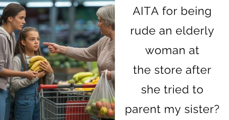 AITA for being rude an elderly woman at the store after she tried to parent my sister?
