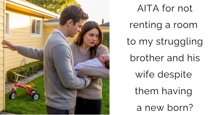 AITA for not renting a room to my struggling brother and his wife despite them having a new born?