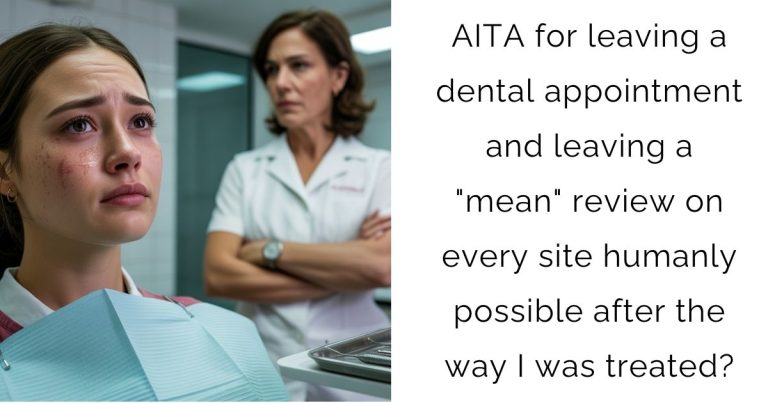 AITA for leaving a dental appointment and leaving a “mean” review on every site humanly possible after the way I was treated?