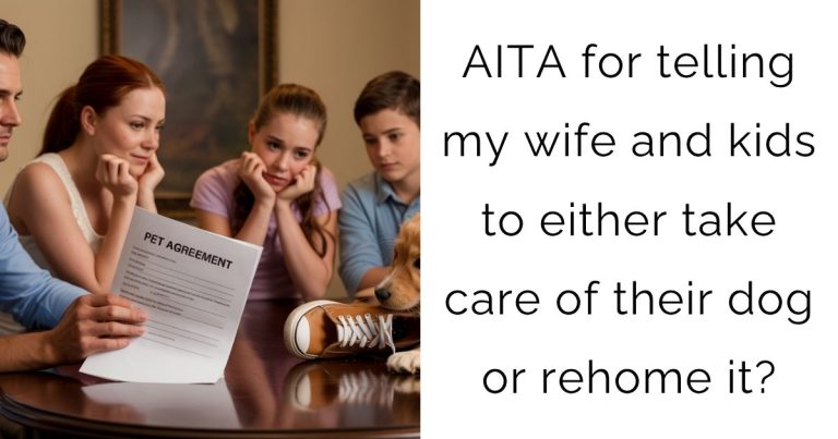 AITA for telling my wife and kids to either take care of their dog or rehome it?