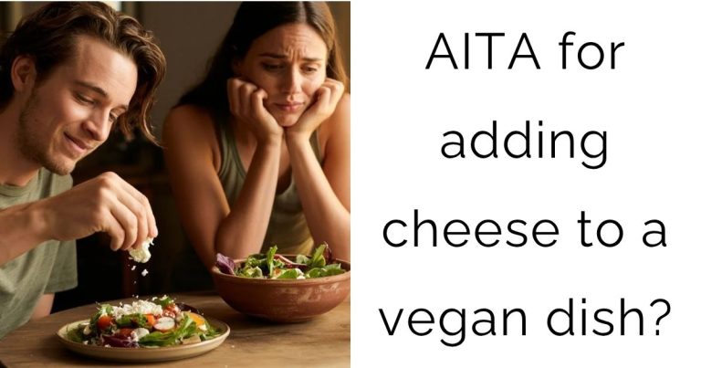 AITA for adding cheese to a vegan dish?