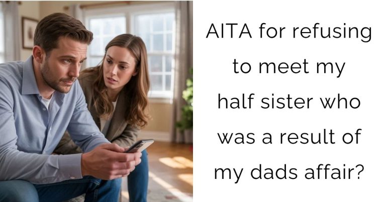 AITA for refusing to meet my half sister who was a result of my dads affair?